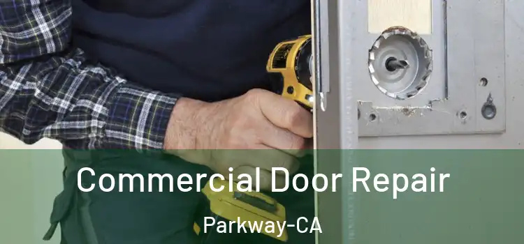 Commercial Door Repair Parkway-CA