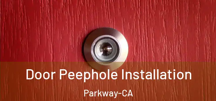 Door Peephole Installation Parkway-CA