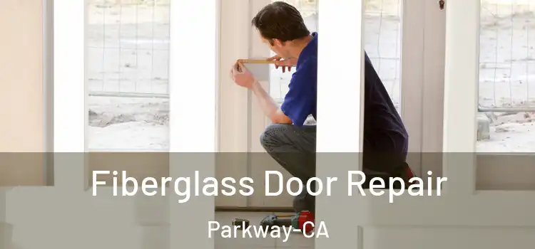 Fiberglass Door Repair Parkway-CA