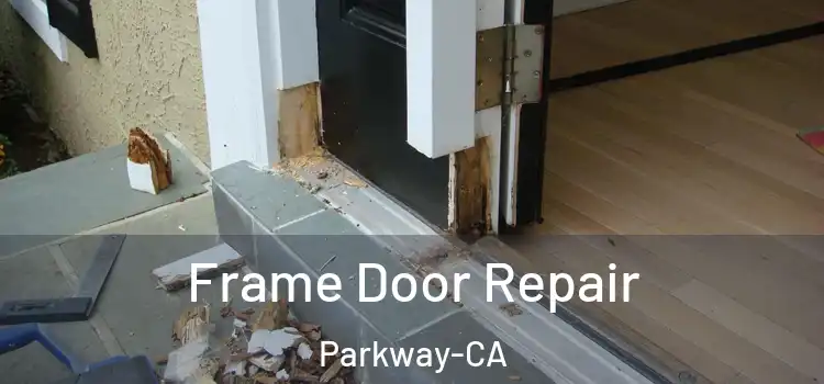  Frame Door Repair Parkway-CA