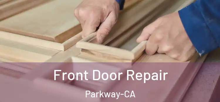 Front Door Repair Parkway-CA