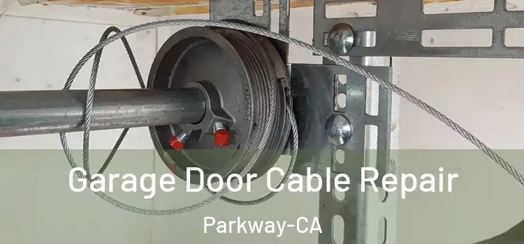 Garage Door Cable Repair Parkway-CA