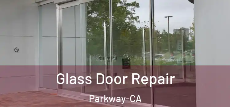 Glass Door Repair Parkway-CA