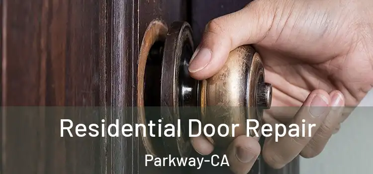 Residential Door Repair Parkway-CA