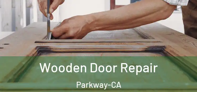 Wooden Door Repair Parkway-CA